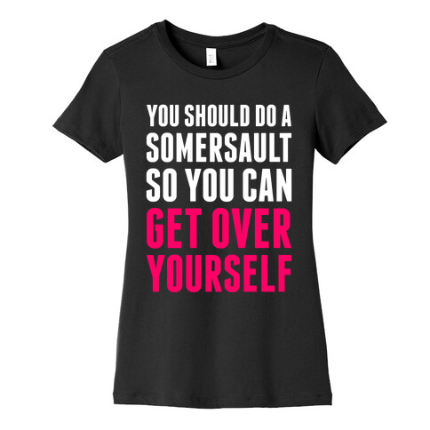 Get Over Yourself Womens T-Shirt