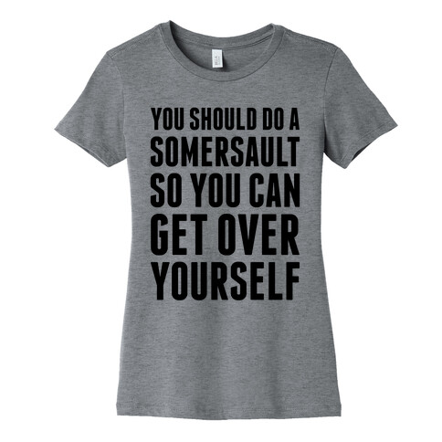 Get Over Yourself Womens T-Shirt