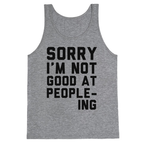 Sorry. I'm Not Good at People-ing. Tank Top