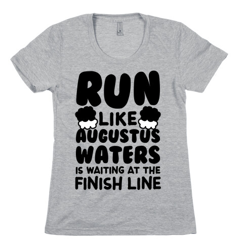 Run Like Augustus Waters Is Waiting At The Finish Line Womens T-Shirt