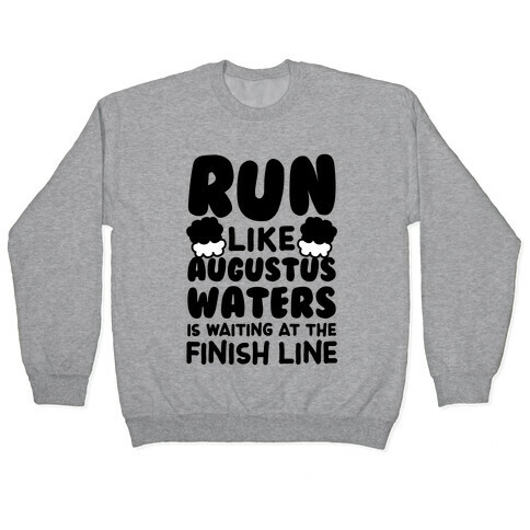 Run Like Augustus Waters Is Waiting At The Finish Line Pullover