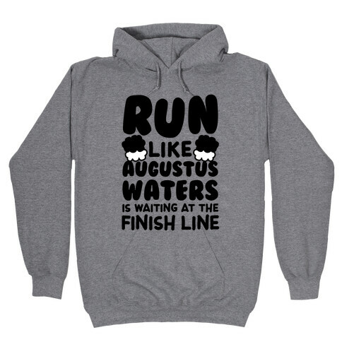 Run Like Augustus Waters Is Waiting At The Finish Line Hooded Sweatshirt