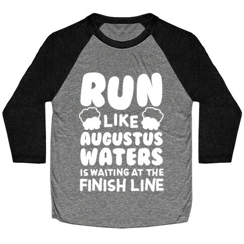 Run Like Augustus Waters Is Waiting At The Finish Line Baseball Tee