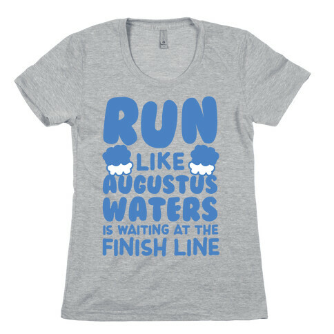 Run Like Augustus Waters Is Waiting At The Finish Line Womens T-Shirt