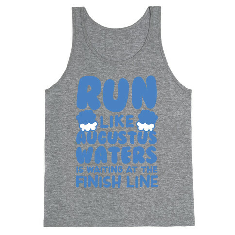 Run Like Augustus Waters Is Waiting At The Finish Line Tank Top