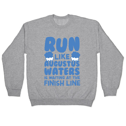 Run Like Augustus Waters Is Waiting At The Finish Line Pullover