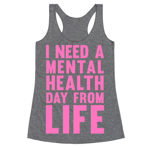 I Need A Mental Health Day From Life Racerback Tank Top