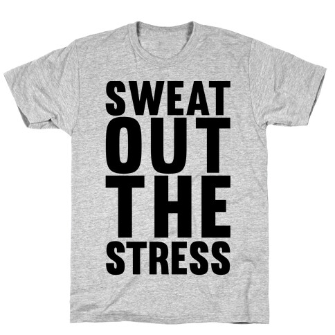 Sweat Out The Stress T-Shirt