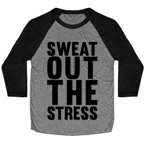 Sweat Out The Stress Baseball Tee