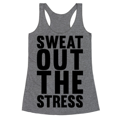 Sweat Out The Stress Racerback Tank Top