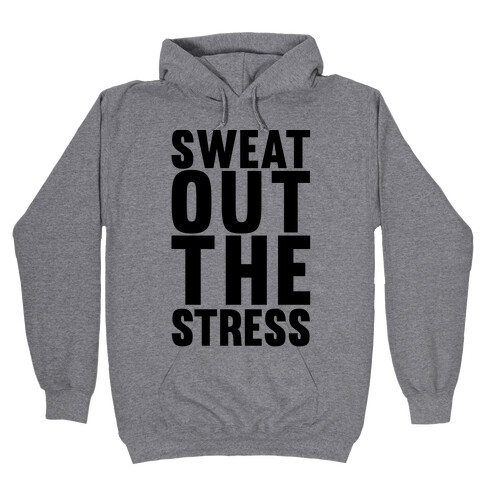 Sweat Out The Stress Hooded Sweatshirt