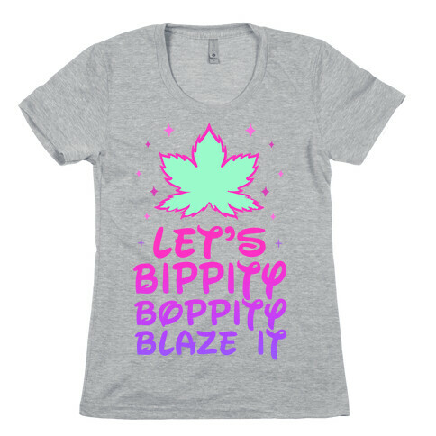 Bippity Boppity Blaze It Womens T-Shirt