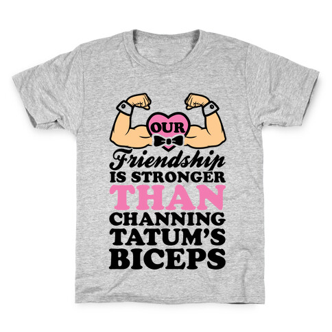 Our Friendship Is Stronger Than Channing Tatum's Biceps Kids T-Shirt