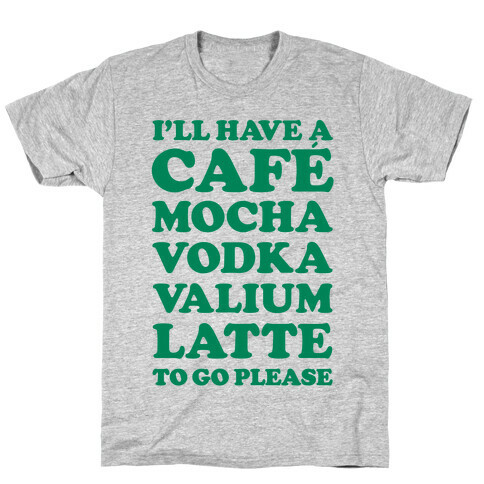 Cafe Mocha Vodka Valium Latte T-Shirt