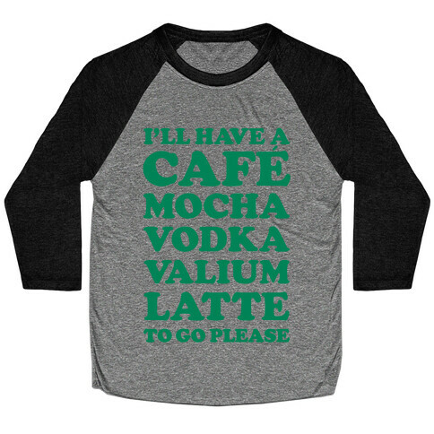 Cafe Mocha Vodka Valium Latte Baseball Tee