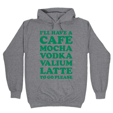 Cafe Mocha Vodka Valium Latte Hooded Sweatshirt