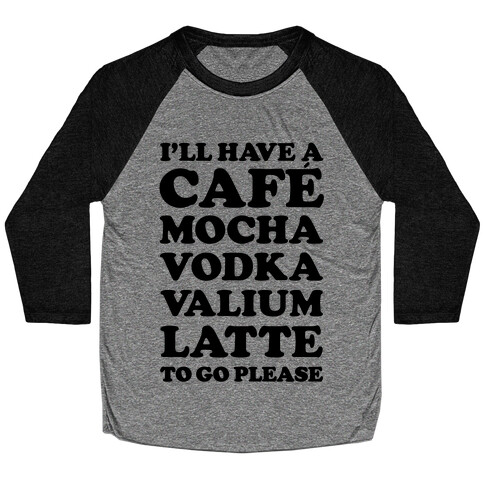 Cafe Mocha Vodka Valium Latte Baseball Tee