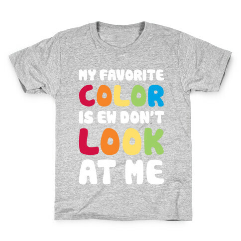My Favorite Color Is Ew Don't Look At Me Kids T-Shirt