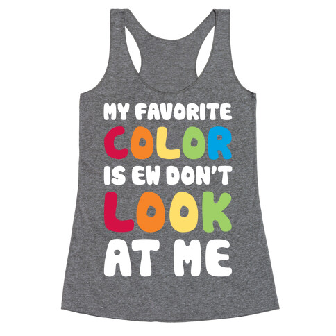 My Favorite Color Is Ew Don't Look At Me Racerback Tank Top