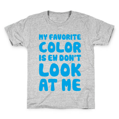 My Favorite Color Is Ew Don't Look At Me Kids T-Shirt