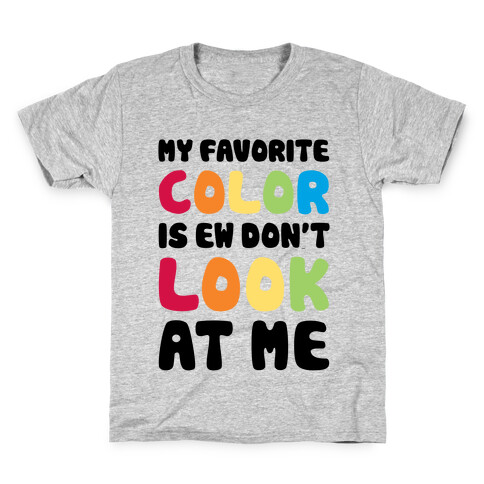 My Favorite Color Is Ew Don't Look At Me Kids T-Shirt