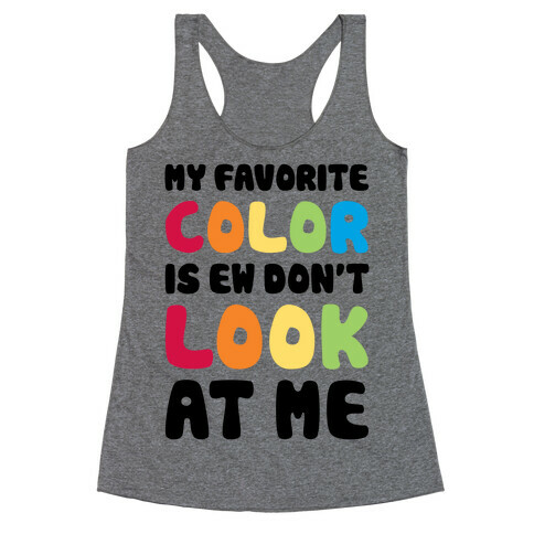 My Favorite Color Is Ew Don't Look At Me Racerback Tank Top