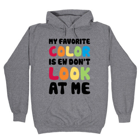 My Favorite Color Is Ew Don't Look At Me Hooded Sweatshirt
