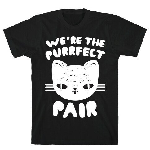 We're The Purrfect Pair (White Cat) T-Shirt