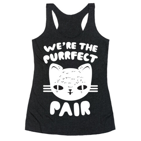 We're The Purrfect Pair (White Cat) Racerback Tank Top