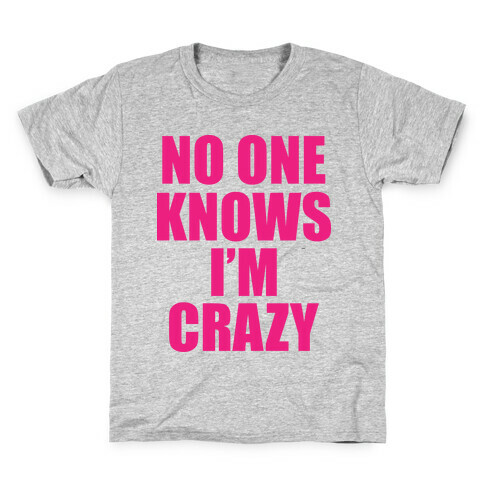 No One Knows I'm Crazy Kids T-Shirt