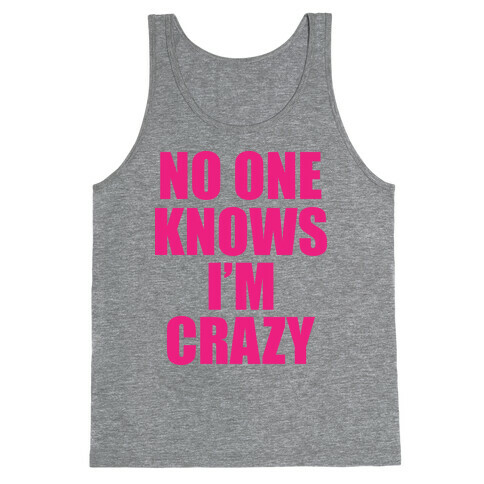 No One Knows I'm Crazy Tank Top