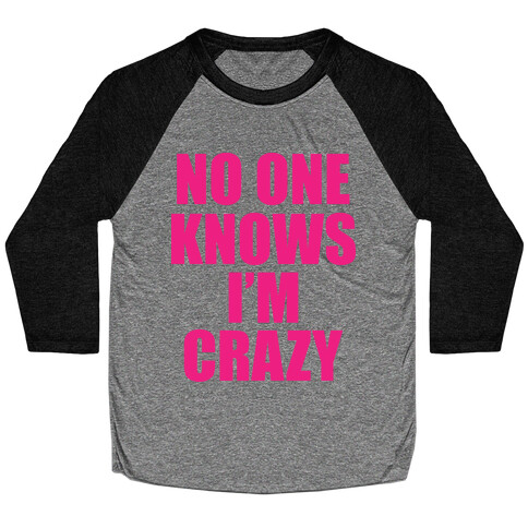 No One Knows I'm Crazy Baseball Tee