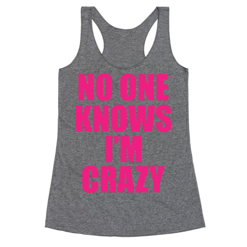 No One Knows I'm Crazy Racerback Tank Top