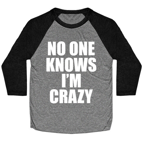 No One Knows I'm Crazy Baseball Tee