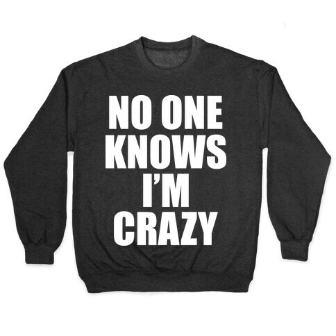 No One Knows I'm Crazy Pullover