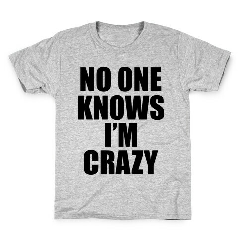 No One Knows I'm Crazy Kids T-Shirt