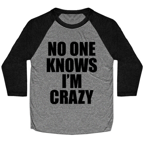 No One Knows I'm Crazy Baseball Tee