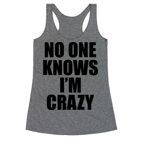 No One Knows I'm Crazy Racerback Tank Top