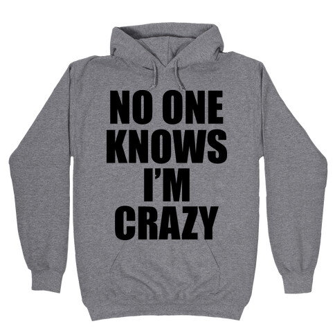 No One Knows I'm Crazy Hooded Sweatshirt