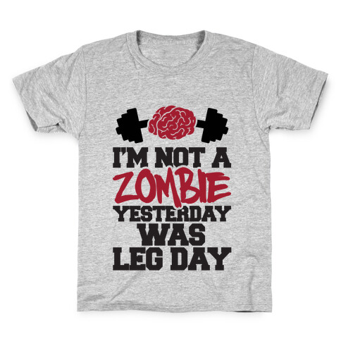 I'm Not A Zombie, Yesterday Was Leg Day Kids T-Shirt