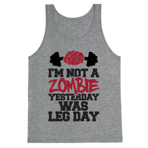 I'm Not A Zombie, Yesterday Was Leg Day Tank Top