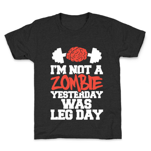 I'm Not A Zombie, Yesterday Was Leg Day Kids T-Shirt