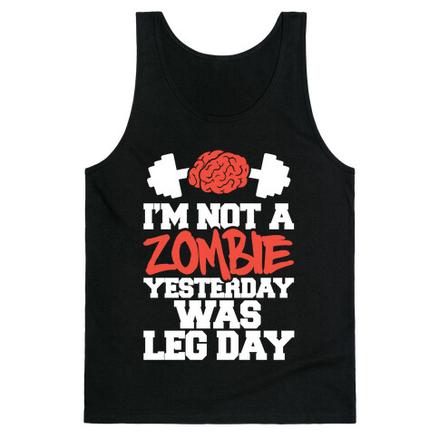 I'm Not A Zombie, Yesterday Was Leg Day Tank Top