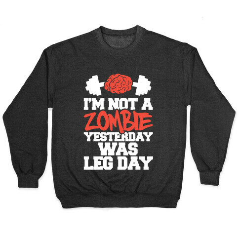 I'm Not A Zombie, Yesterday Was Leg Day Pullover
