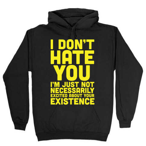 I Don't Hate You Hooded Sweatshirt