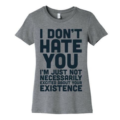 I Don't Hate You  Womens T-Shirt