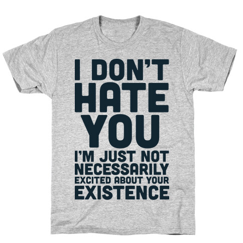 I Don't Hate You  T-Shirt