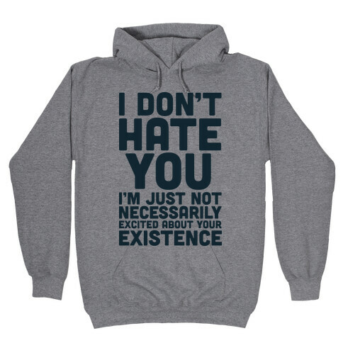 I Don't Hate You  Hooded Sweatshirt