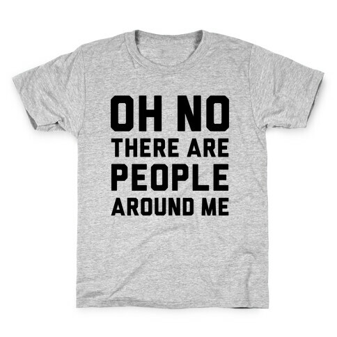 Oh No There Are People Around Me Kids T-Shirt