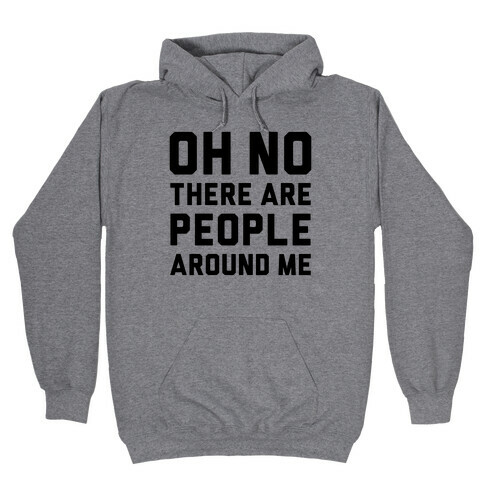Oh No There Are People Around Me Hooded Sweatshirt
